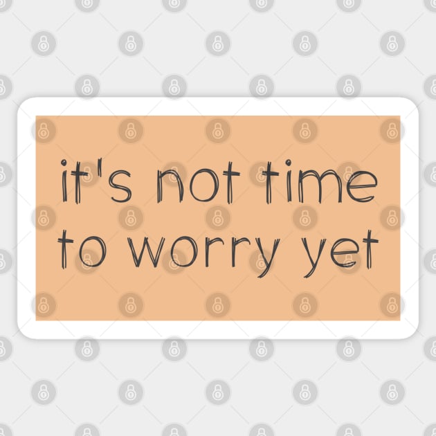 Speak it til it's true: Not time to worry yet (dark text) Sticker by Ofeefee